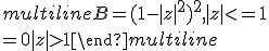 \begin{multiline}B=(1-|z|^2)^2, |z|<=1 \\ =0 |z|>1 \end{multiline}
